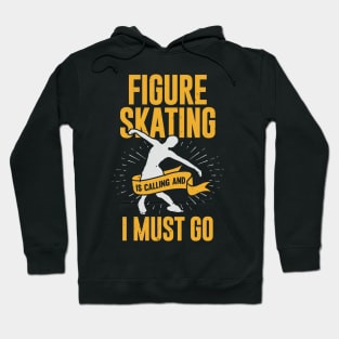 Figure Skating Is Calling And I Must Go Hoodie